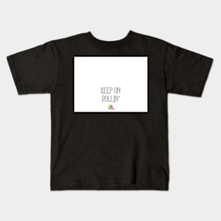 Keep on Rollin’ Kids T-Shirt